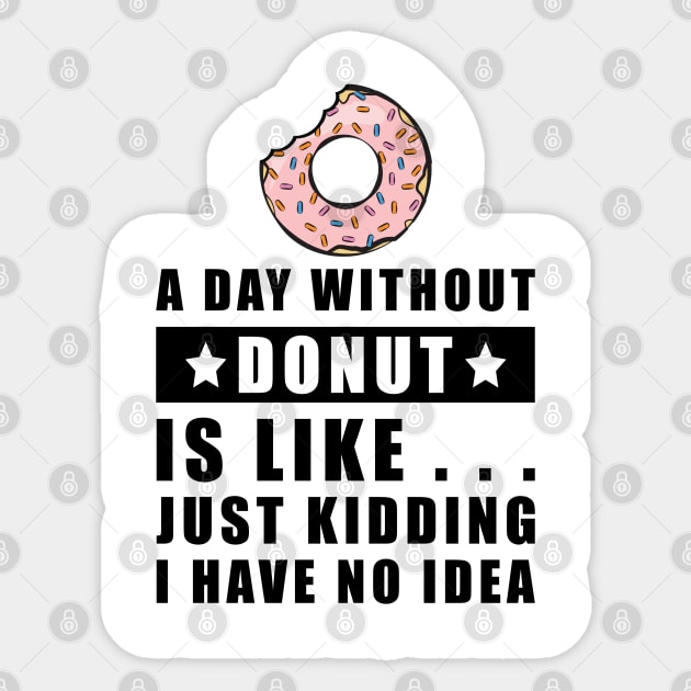 A day without Donut is like.. just kidding i have no idea Sticker by DesignWood Atelier